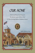 Our Home: Memories of Living and Growing Up in the American Legion Children's Home: