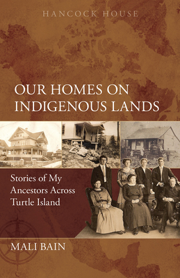 Our Homes on Indigenous Lands: Stories of My Ancestors Across Turtle Island - Bain, Mali