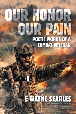 Our Honor Our Pain: Poetic Words of a Combat Veteran - Searles, E Wayne