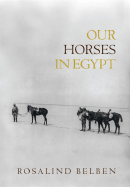 Our Horses in Egypt - Belben, Rosalind