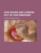 Our House and London Out of Our Windows