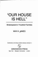Our House is Hell: Shakespeare's Troubled Families