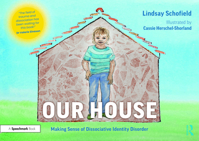 Our House: Making Sense of Dissociative Identity Disorder - Schofield, Lindsay