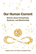 Our Human Current: Stories about Complexity, Systems, and Mentorship