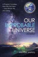 Our Improbable Universe: A Physicist Considers How We Got Here (2nd Edition)