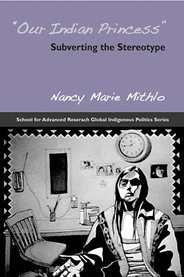 Our Indian Princess: Subverting the Stereotype - Mithlo, Nancy Marie