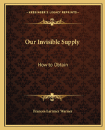 Our Invisible Supply: How to Obtain