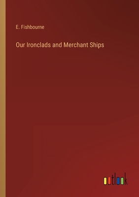 Our Ironclads and Merchant Ships - Fishbourne, E
