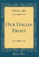 Our Italian Front (Classic Reprint)
