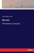 Our Jim: The World's Champion