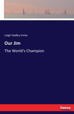 Our Jim: The World's Champion - Irvine, Leigh Hadley