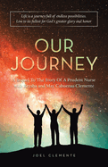 OUR JOURNEY A Sequel To The Story Of A Prudent Nurse with Krysha and May Cabuenas-Clemente: Life Is a Journey Full of Endless Possibilities. Live to Its Fullest for God's Greater Glory and Honor