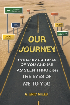 Our Journey: The Life and Times of You and Me as Seen Through the Eyes of Me to You - Miles, G Eric