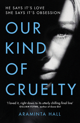 Our Kind of Cruelty: The most addictive psychological thriller you'll read this year - Hall, Araminta