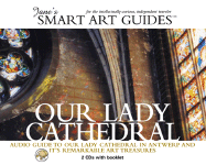 Our Lady Cathedral: Audio Guide to Our Lady Cathedral in Antwerp and Its Remarkable Art Treasures