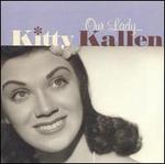 Our Lady Kitty Kallen - Kitty Kallen