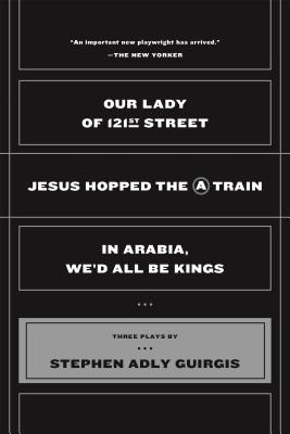 Our Lady of 121st Street: Jesus Hopped the a Train and in Arabia, We'd All Be Kings - Guirgis, Stephen Adly