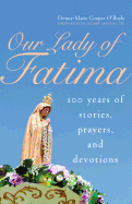 Our Lady of Fatima: 100 Years of Stories, Prayers, and Devotions