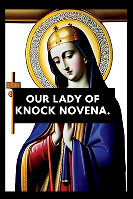 Our lady of knock novena: Devotional book for our lady of knock, nine days prayers - Patrick, Marshall, Rev.