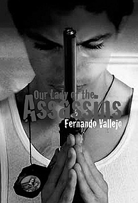 Our Lady of the Assassins - Vallejo, Fernando, and Hammond, Paul (Translated by)