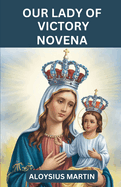 Our Lady of Victory Novena: Empowered by Grace: Finding Victory in Challenges and Uniting Our Struggles with Our Lady's Love.