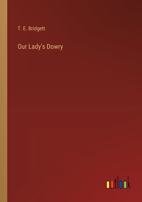 Our Lady's Dowry - Bridgett, T E