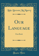 Our Language: First Book (Classic Reprint)