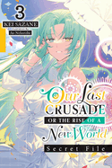 Our Last Crusade or the Rise of a New World: Secret File, Vol. 3 (Light Novel): Volume 3