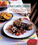 Our Latin Table: Celebrations, Recipes, and Memories - Saralegui, Fernando, and Bacon, Quentin (Photographer), and French, Andrew (Photographer)