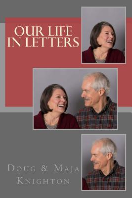 Our Life In Letters - Knighton, Maja, and Knighton, Douglas