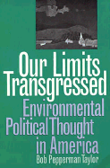 Our Limits Transgressed: Environmental Political Thought in America (Revised)