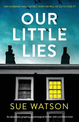 Our Little Lies: An absolutely gripping psychological thriller with a brilliant twist - Watson, Sue