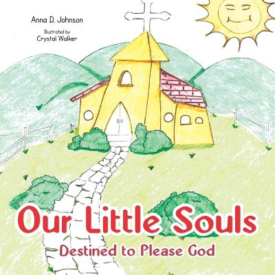 Our Little Souls: Destined to Please God - Johnson, Anna D