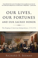 Our Lives, Our Fortunes and Our Sacred Honor: The Forging of American Independence, 1774-1776