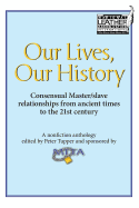 Our Lives, Our History: Consensual Master/Slave Relationships from Ancient Times to the 21st Century