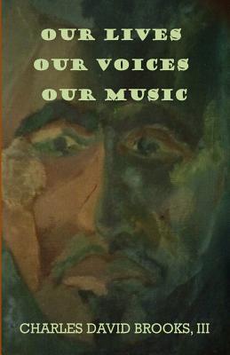 Our Lives Our Voices Our Music - Brooks III, Charles David