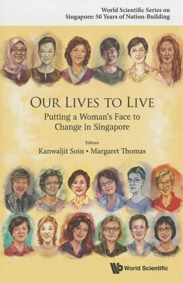 Our Lives to Live: Putting a Woman's Face to Change in Singapore - Soin, Kanwaljit (Editor), and Thomas, Margaret (Editor)