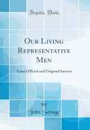 Our Living Representative Men: From Official and Original Sources (Classic Reprint)