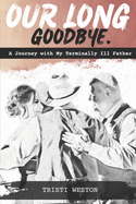 Our Long Goodbye: A Journey with My Terminally Ill Father