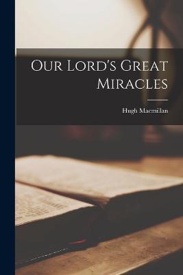 Our Lord's Great Miracles - MacMillan, Hugh