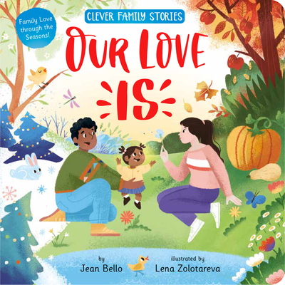 Our Love Is: Family Love Through the Seasons! - Bello, Jean, and Clever Publishing