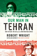 Our Man in Tehran - Wright, Robert