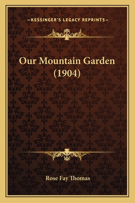 Our Mountain Garden (1904) - Thomas, Rose Fay