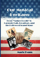 Our Musical Heritage: From "Yankee Doodle" to Carnegie Hall, Broadway, and the Hollywood Sound Stage