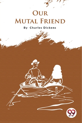 Our Mutual Friend - Dickens, Charles