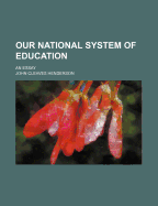 Our National System of Education: An Essay