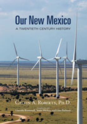 Our New Mexico: A Twentieth Century History - Roberts, Calvin A, and Bramwell, Lincoln (Editor), and Dickey, Sonia (Editor)