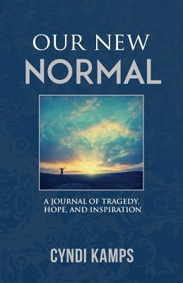 Our New Normal: A Journal of Tragedy, Hope and Inspiration - Kamps, Bob, and Creative, Blue Harvest, and Kamps, Cyndi