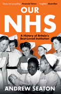 Our NHS: A History of Britain's Best Loved Institution