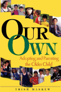Our Own: Adopting and Parenting the Older Child